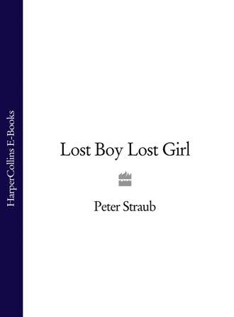 Peter  Straub. Lost Boy Lost Girl