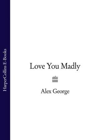 Alex  George. Love You Madly