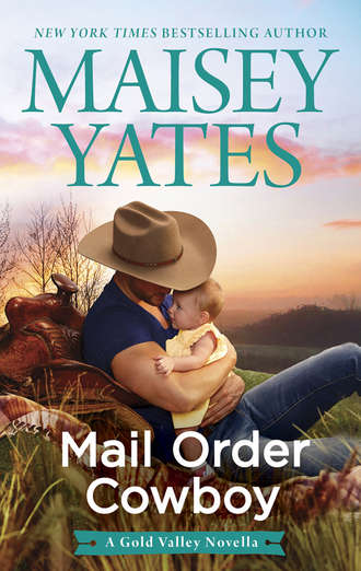 Maisey Yates. Mail Order Cowboy