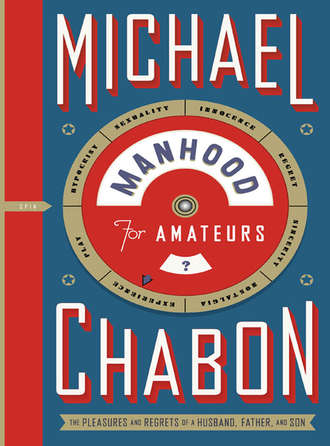 Michael  Chabon. Manhood for Amateurs