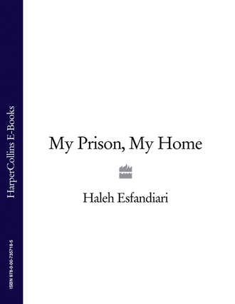 Haleh  Esfandiari. My Prison, My Home