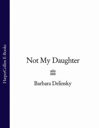 Barbara  Delinsky. Not My Daughter