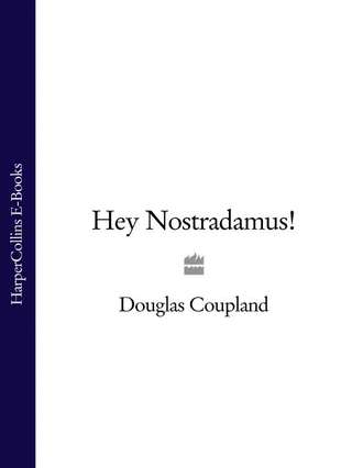 Douglas  Coupland. Hey Nostradamus!