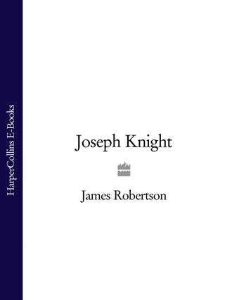 James  Robertson. Joseph Knight