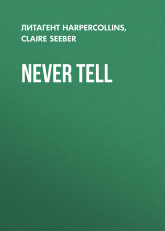 Claire  Seeber. Never Tell