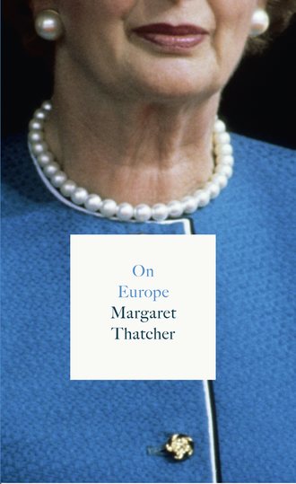 Margaret  Thatcher. On Europe