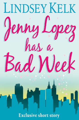 Lindsey Kelk. JENNY LOPEZ HAS A BAD WEEK: AN I HEART SHORT STORY
