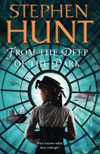 Stephen  Hunt. From the Deep of the Dark