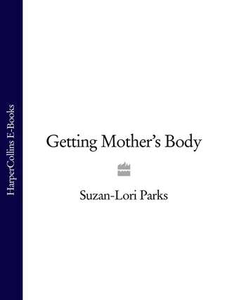 Suzan-Lori  Parks. Getting Mother’s Body