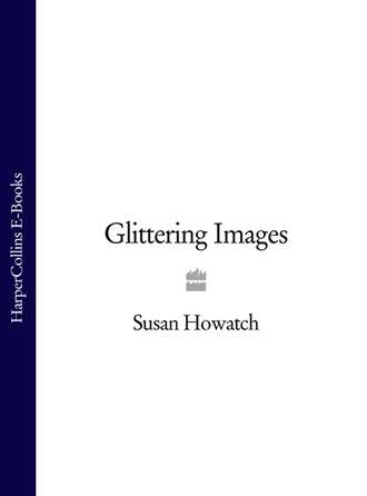 Susan  Howatch. Glittering Images