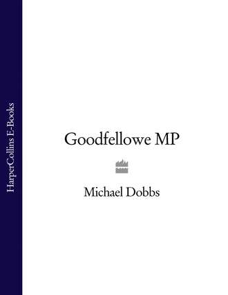 Michael Dobbs. Goodfellowe MP