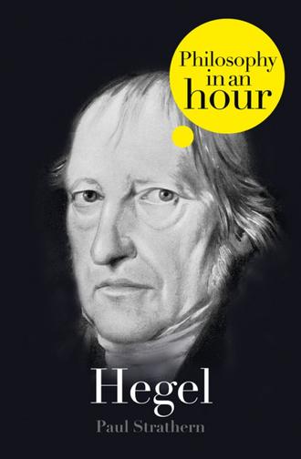 Paul  Strathern. Hegel: Philosophy in an Hour