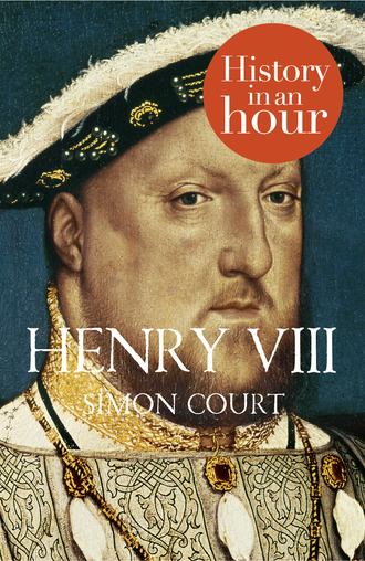 Simon Court. Henry VIII: History in an Hour