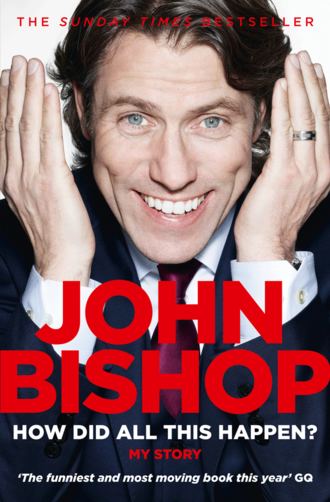 John  Bishop. How Did All This Happen?