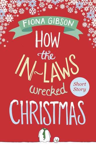 Fiona  Gibson. How the In-Laws Wrecked Christmas