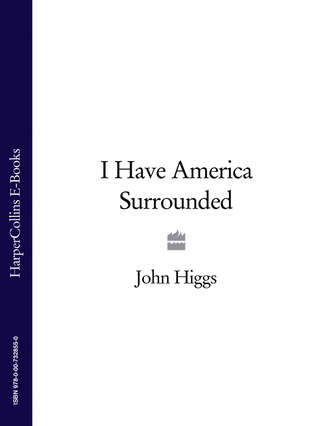 John  Higgs. I Have America Surrounded