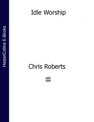 Chris  Roberts. Idle Worship (Text Only Edition)