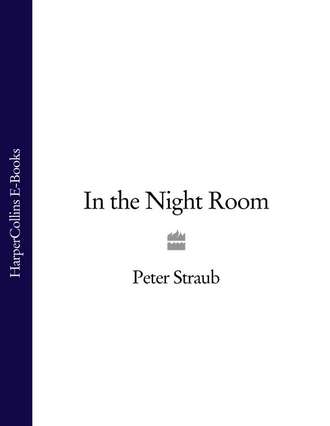 Peter  Straub. In the Night Room