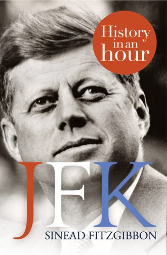 Sinead Fitzgibbon. JFK: History in an Hour