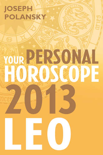 Joseph Polansky. Leo 2013: Your Personal Horoscope