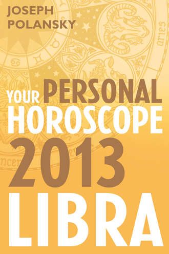 Joseph Polansky. Libra 2013: Your Personal Horoscope