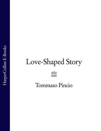 Tommaso  Pincio. Love-Shaped Story