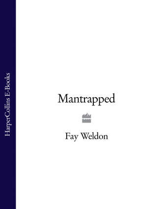 Fay  Weldon. Mantrapped