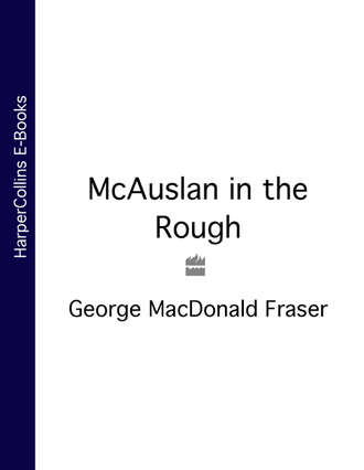 George Fraser MacDonald. McAuslan in the Rough