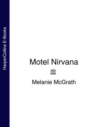 Melanie  McGrath. Motel Nirvana