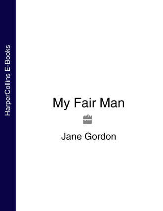 Jane Gordon. My Fair Man