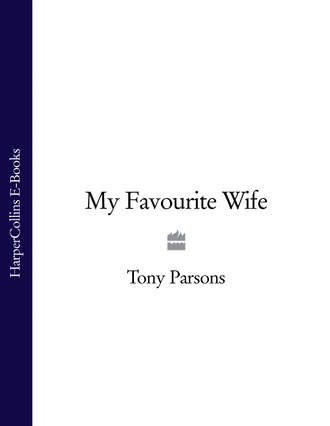 Tony  Parsons. My Favourite Wife