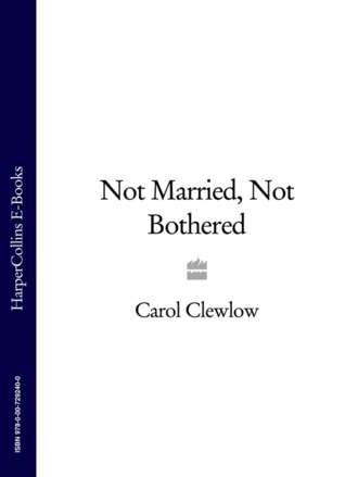 Carol Clewlow. Not Married, Not Bothered
