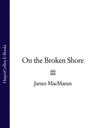 James  MacManus. On the Broken Shore