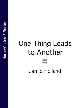 Jamie Holland. One Thing Leads to Another