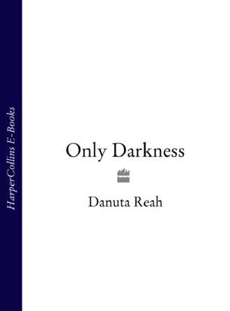 Danuta  Reah. Only Darkness