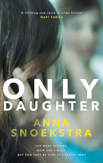 Anna  Snoekstra. Only Daughter: A gripping thriller of deadly deceit