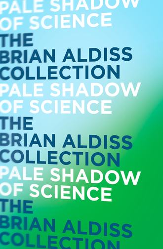 Brian  Aldiss. Pale Shadow of Science