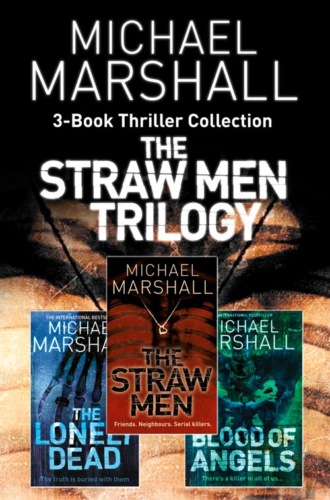 Michael  Marshall. The Straw Men 3-Book Thriller Collection: The Straw Men, The Lonely Dead, Blood of Angels