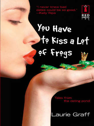 Laurie  Graff. You Have To Kiss a Lot of Frogs