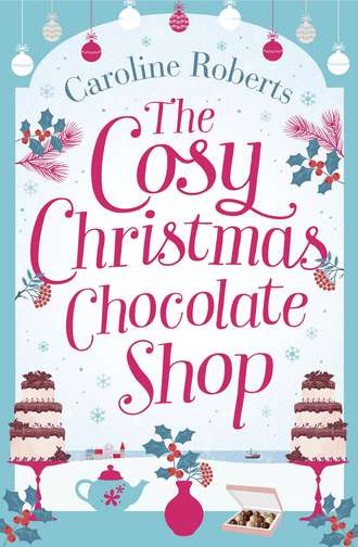 Caroline  Roberts. The Cosy Christmas Chocolate Shop: The perfect, feel good romantic comedy to curl up with this Christmas!