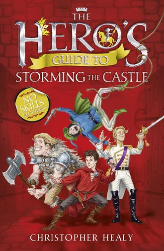 Christopher  Healy. The Hero’s Guide to Storming the Castle