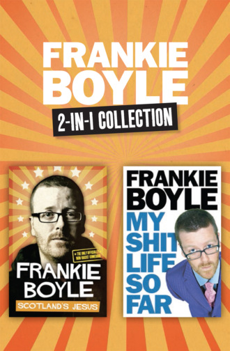 Frankie Boyle. Scotland’s Jesus and My Shit Life So Far 2-in-1 Collection