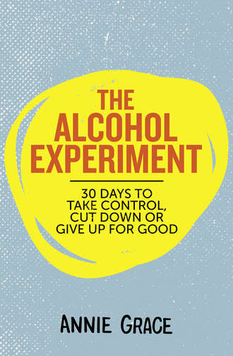 Annie  Grace. The Alcohol Experiment: 30 days to take control, cut down or give up for good