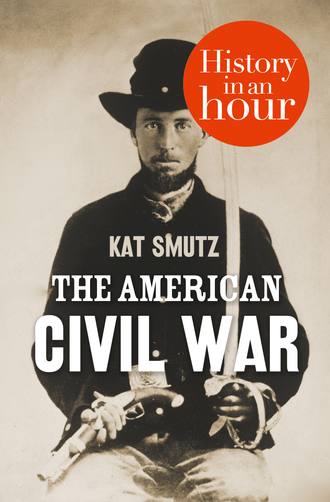 Kat  Smutz. The American Civil War: History in an Hour
