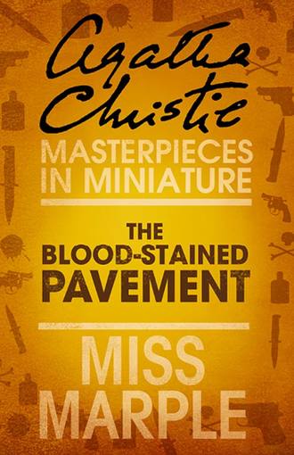 Агата Кристи. The Blood-Stained Pavement: A Miss Marple Short Story