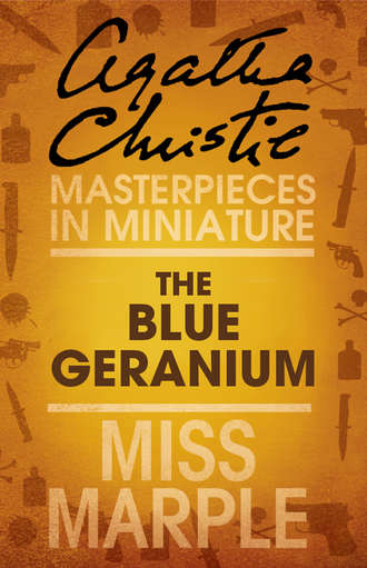 Агата Кристи. The Blue Geranium: A Miss Marple Short Story