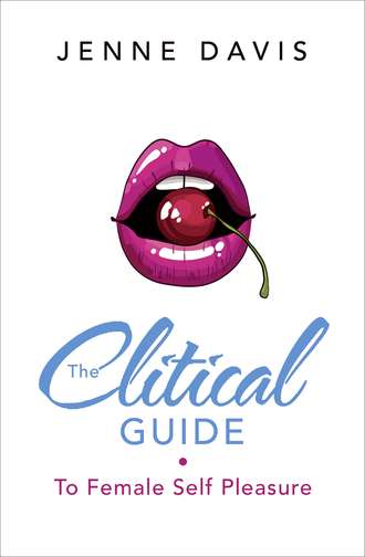 Jenne  Davis. The Clitical Guide to Female Self-Pleasure: How to Please Yourself So Your Partner Can Too