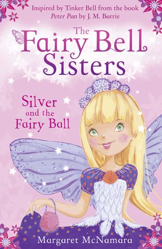 Margaret  McNamara. The Fairy Bell Sisters: Silver and the Fairy Ball