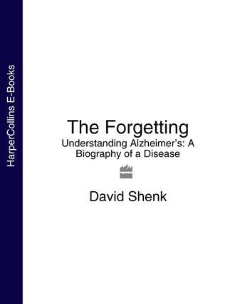 David  Shenk. The Forgetting: Understanding Alzheimer’s: A Biography of a Disease