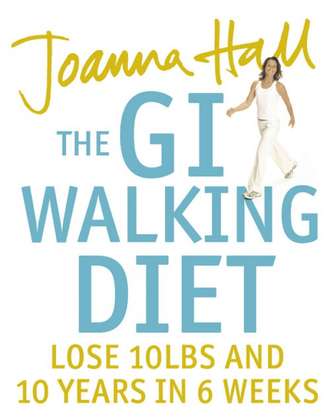 Joanna  Hall. The GI Walking Diet: Lose 10lbs and Look 10 Years Younger in 6 Weeks